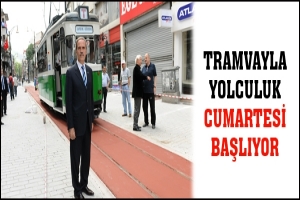 TRAMVAYLA YOLCULUK CUMARTESİ BAŞLIYOR