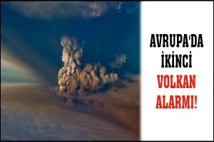 AVRUPA'DA İKİNCİ VOLKAN ALARMI