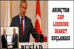 ARIN&Ccedil;'TAN CHP LİDERİNE İHANET SU&Ccedil;LAMASI