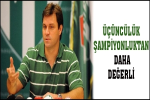 &Uuml;&Ccedil;&Uuml;NC&Uuml;L&Uuml;K ŞAMPİYONLUKTAN DAHA DEĞERLİ
