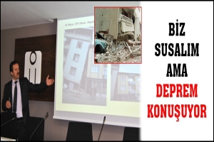 BİZ SUSALIM AMA, DEPREM KONUŞUYOR