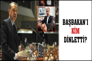 BAŞBAKAN'I KİM DİNLETTİ?