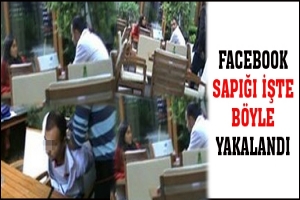FACEBOOK SAPIĞI İŞTE B&Ouml;YLE YAKALANDI