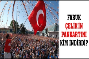 FARUK &Ccedil;ELİK'İN PANKARTINI KİM İNDİRDİ?