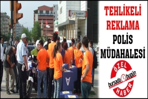 &Ouml;ZEL HABER... TEHLİKELİ REKLAMA POLİS M&Uuml;DAHALESİ