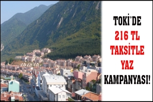 TOKİ'DE 216 TL TAKSİTLE YAZ KAMPANYASI!
