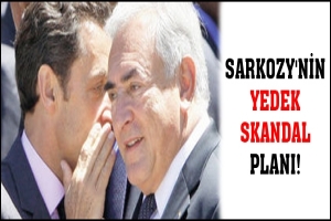 SARKOZY'NİN YEDEK SKANDAL PLANI!