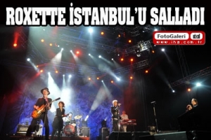 ROXETTE, İSTANBUL'U SALLADI