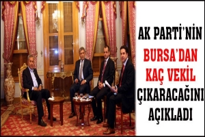 AK PARTİ'NİN BURSA'DAN KA&Ccedil; VEKİL &Ccedil;IKARACAĞINI A&Ccedil;IKLADI