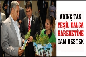 ARIN&Ccedil;'TAN YEŞİL DALGA HAREKETİNE TAM DESTEK