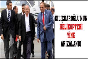 KILI&Ccedil;DAROĞLU'NUN HELİKOPTERİ YİNE ARIZALANDI
