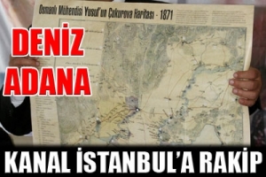 KANAL İSTANBUL'A ADANA'DAN RAKİP