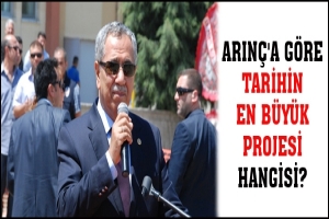 ARIN&Ccedil;'A G&Ouml;RE TARİHİN EN B&Uuml;Y&Uuml;K PROJESİ HANGİSİ?