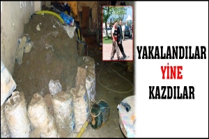 YAKALANDILAR YİNE KAZDILAR