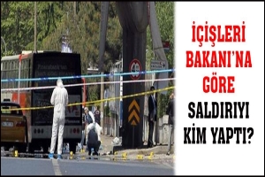 İ&Ccedil;İŞLERİ BAKANI'NA G&Ouml;RE SALDIRIYI KİM YAPTI?