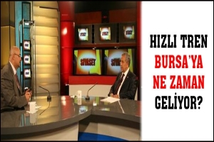 HIZLI TREN BURSA'YA NE ZAMAN GELİYOR?