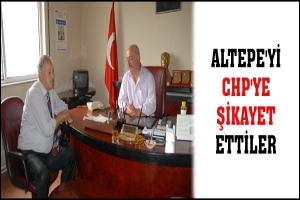 ALTEPE'Yİ CHP'YE ŞİKAYET ETTİLER
