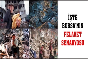 İŞTE BURSA'NIN FELAKET SENARYOSU