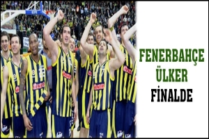 FENERBAH&Ccedil;E &Uuml;LKER FİNALDE