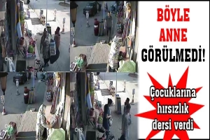 B&Ouml;YLE ANNE G&Ouml;R&Uuml;LMEDİ! &Ccedil;OCUKLARINA HIRSIZLIK DERSİ VERDİ