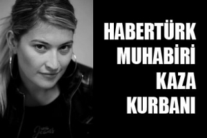HABERT&Uuml;RK MUHABİRİ KAZA KURBANI