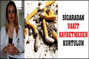 SİGARADAN VAKİT KAYBETMEDEN KURTULUN