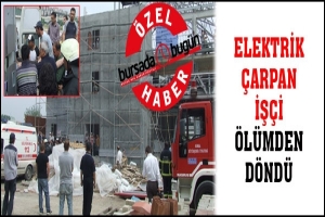 &Ouml;ZEL HABER... ELEKTRİK &Ccedil;ARPAN İŞ&Ccedil;İ &Ouml;L&Uuml;MDEN D&Ouml;ND&Uuml;