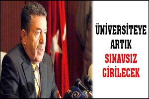 &Uuml;NİVERSİTEYE ARTIK SINAVSIZ GİRİLECEK