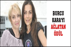 BURCU KARA'YI AĞLATAN &Ouml;D&Uuml;L