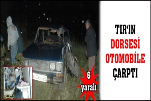 TIR'IN DORSESİ OTOMOBİLE &Ccedil;ARPTI