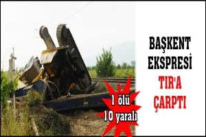 BAŞKENT EKSPRESİ TIR'A &Ccedil;ARPTI: 1 &Ouml;L&Uuml; 10 YARALI