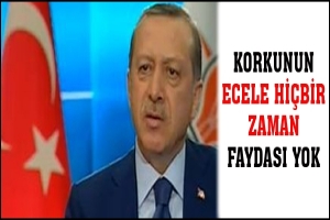 KORKUNUN ECELE Hİ&Ccedil;BİR ZAMAN FAYDASI YOK