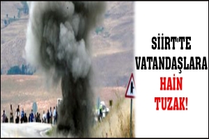 SİİRT'TE VATANDAŞLARA HAİN TUZAK!