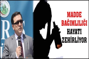 MADDE BAĞIMLILIĞI HAYATI ZEHİRLİYOR