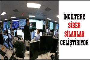 İNGİLTERE SİBER SİLAHLAR GELİŞTİRİYOR