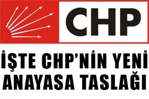İŞTE CHP'NİN YENİ ANAYASA TASLAĞI
