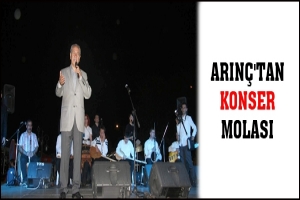 Arın&ccedil;'tan konser molası