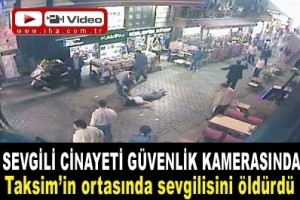 Sevgili cinayeti g&uuml;venlik kamerasında