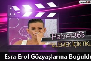 Esra Erol G&ouml;zyaşlarına Boğuldu!