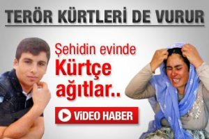 Şehidin evinden K&uuml;rt&ccedil;e ağıtlar