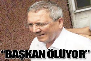 Aziz Yıldırım &ouml;l&uuml;yor