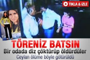T&ouml;re kurbanı Ceylan'ı b&ouml;yle &ouml;l&uuml;me g&ouml;t&uuml;rd&uuml;ler