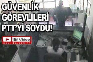 G&Uuml;venlik g&ouml;revlileri PTT'yi işte b&ouml;yle soydu