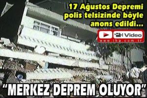 Merkez deprem oluyor...İşte polis telsizinde 17 Ağustos depremi