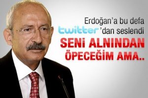 Kılı&ccedil;daroğlu Erdoğan'a twitter'dan "alnından &ouml;peceğim" diye neden seslendi