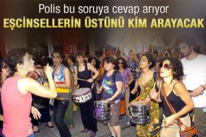 Polis bu soruya cevap arıyor: Eşcinsellerin &uuml;st&uuml;n&uuml; kim arayacak