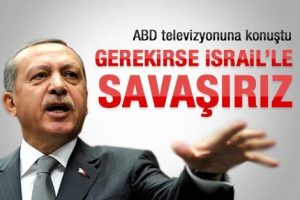 Gerekirse İsrail'le savaşırız
