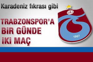 Laz fıkrası gibi. Trabzon bir g&uuml;nde iki ma&ccedil; yapacak