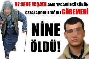 97'lik nine tecav&uuml;zc&uuml;s&uuml;n&uuml;n ceza aldığını g&ouml;remeden &ouml;ld&uuml;