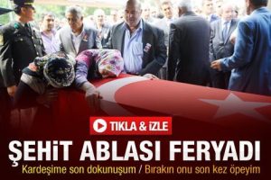Şehidin ablası cenazede y&uuml;rek dağladı